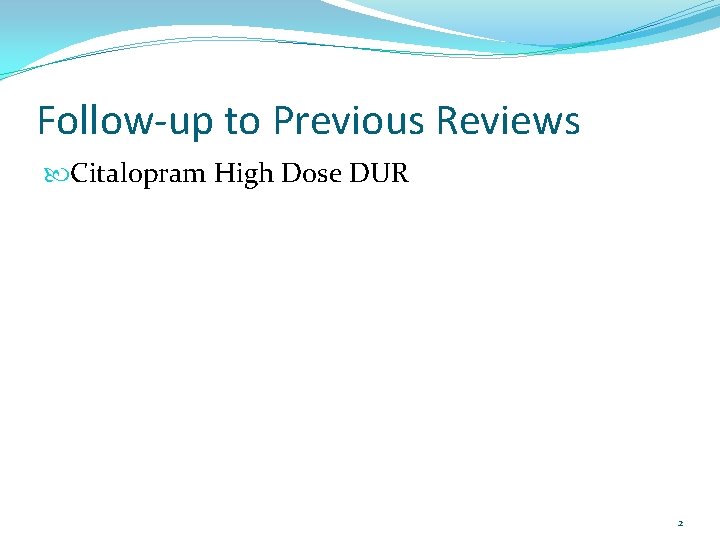 Follow-up to Previous Reviews Citalopram High Dose DUR 2 
