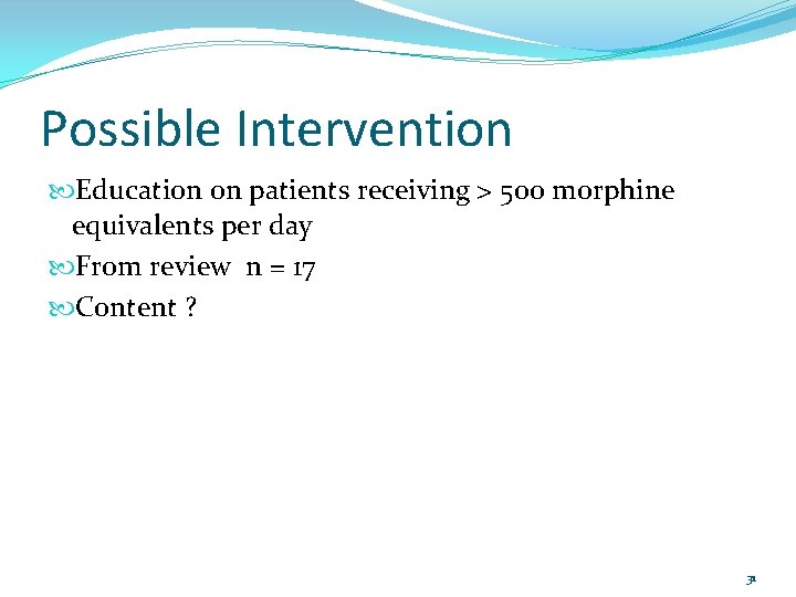 Possible Intervention Education on patients receiving > 500 morphine equivalents per day From review