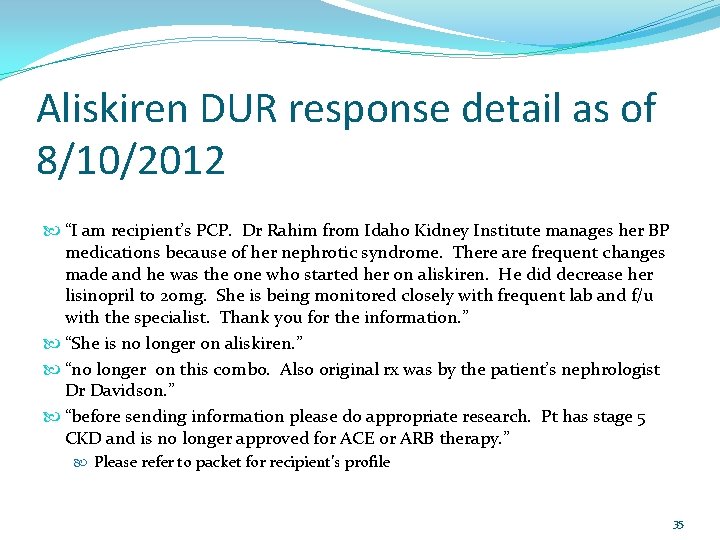 Aliskiren DUR response detail as of 8/10/2012 “I am recipient’s PCP. Dr Rahim from