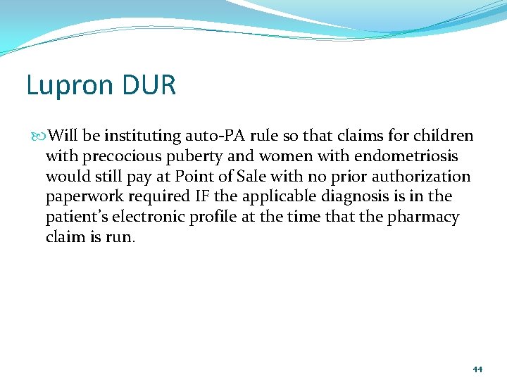 Lupron DUR Will be instituting auto-PA rule so that claims for children with precocious