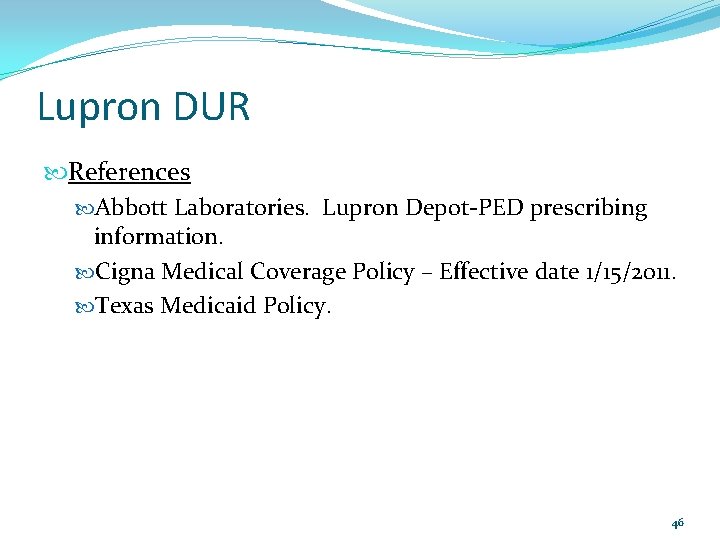 Lupron DUR References Abbott Laboratories. Lupron Depot-PED prescribing information. Cigna Medical Coverage Policy –