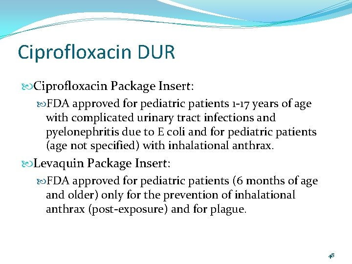 Ciprofloxacin DUR Ciprofloxacin Package Insert: FDA approved for pediatric patients 1 -17 years of