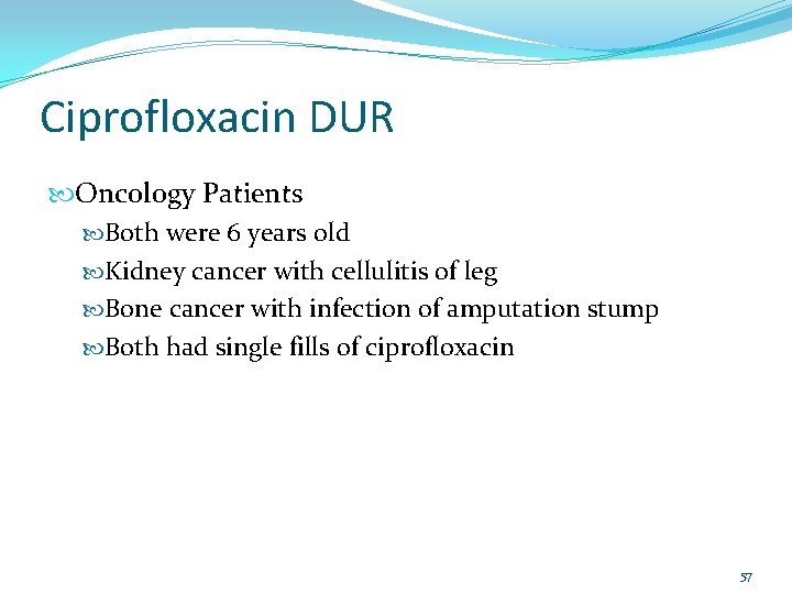 Ciprofloxacin DUR Oncology Patients Both were 6 years old Kidney cancer with cellulitis of