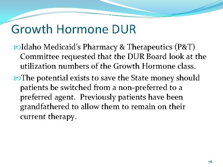 Growth Hormone DUR Idaho Medicaid’s Pharmacy & Therapeutics (P&T) Committee requested that the DUR