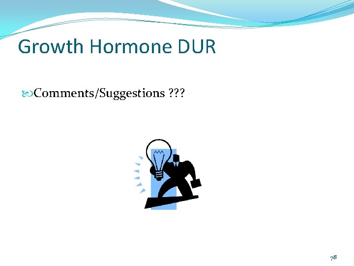 Growth Hormone DUR Comments/Suggestions ? ? ? 78 