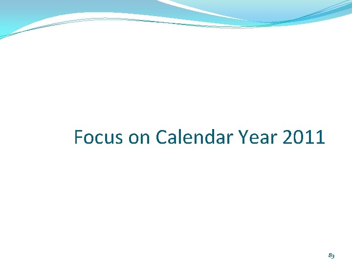 Focus on Calendar Year 2011 83 