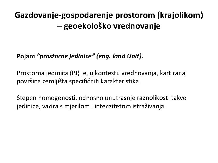 Gazdovanje-gospodarenje prostorom (krajolikom) – geoekološko vrednovanje Pojam “prostorne jedinice” (eng. land Unit). Prostorna jedinica