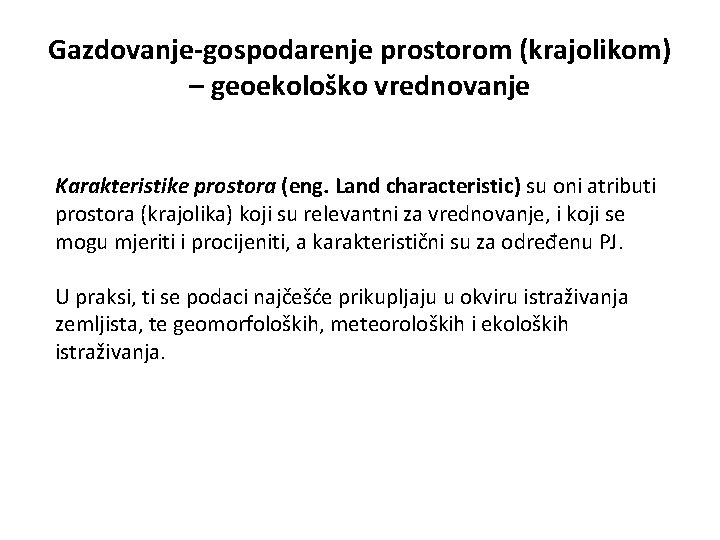 Gazdovanje-gospodarenje prostorom (krajolikom) – geoekološko vrednovanje Karakteristike prostora (eng. Land characteristic) su oni atributi