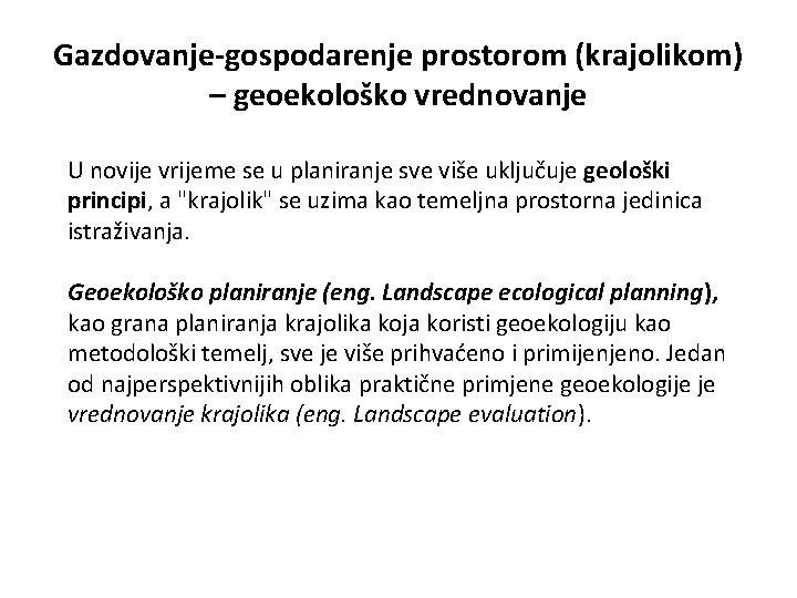 Gazdovanje-gospodarenje prostorom (krajolikom) – geoekološko vrednovanje U novije vrijeme se u planiranje sve više