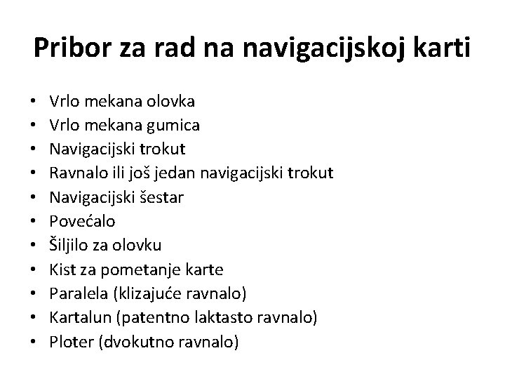 Pribor za rad na navigacijskoj karti • • • Vrlo mekana olovka Vrlo mekana