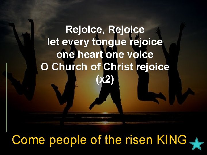 Rejoice, Rejoice let every tongue rejoice one heart one voice O Church of Christ