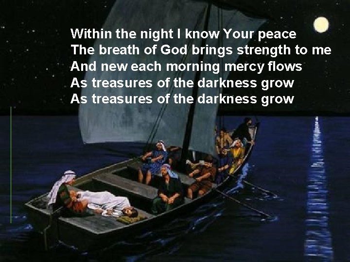 Within the night I know Your peace The breath of God brings strength to