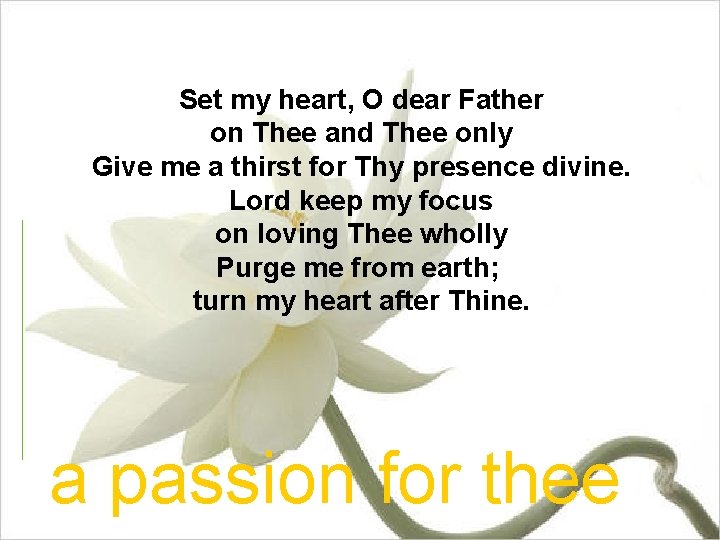 Set my heart, O dear Father on Thee and Thee only Give me a