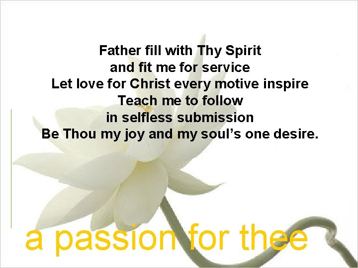 Father fill with Thy Spirit and fit me for service Let love for Christ