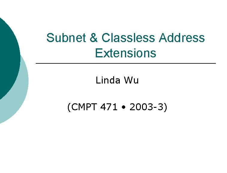 Subnet & Classless Address Extensions Linda Wu (CMPT 471 • 2003 -3) 