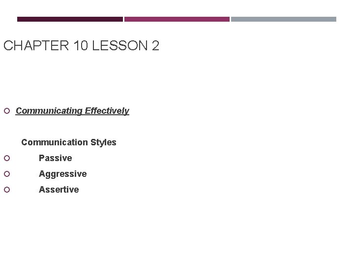 CHAPTER 10 LESSON 2 Communicating Effectively Communication Styles Passive Aggressive Assertive 