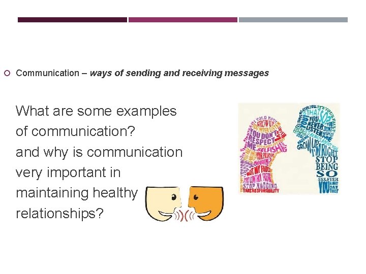  Communication – ways of sending and receiving messages What are some examples of