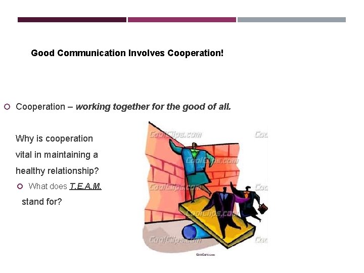 Good Communication Involves Cooperation! Cooperation – working together for the good of all. Why