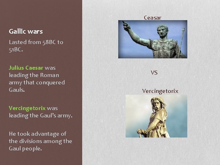 Ceasar Gallic wars Lasted from 58 BC to 51 BC. Julius Caesar was leading