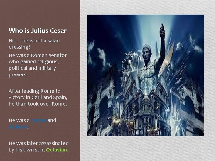 Who is Julius Cesar No…. he is not a salad dressing! He was a