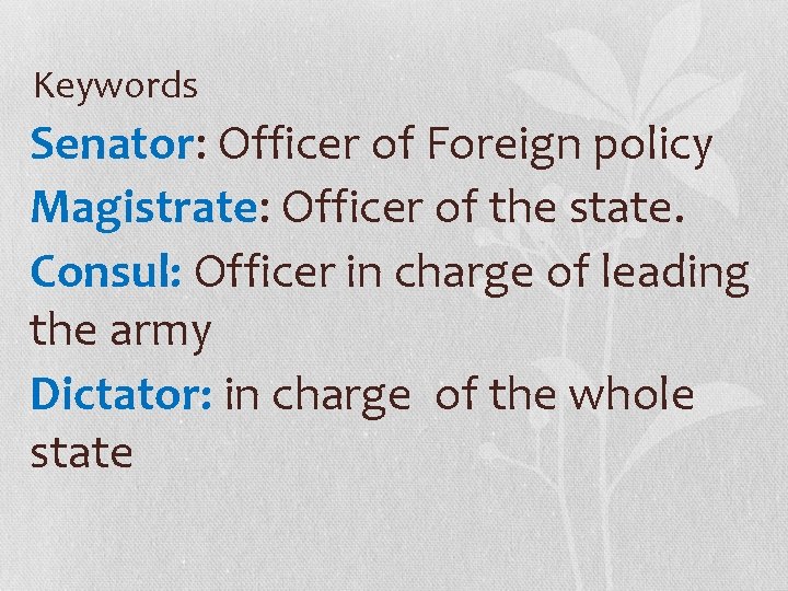 Keywords Senator: Officer of Foreign policy Magistrate: Officer of the state. Consul: Officer in