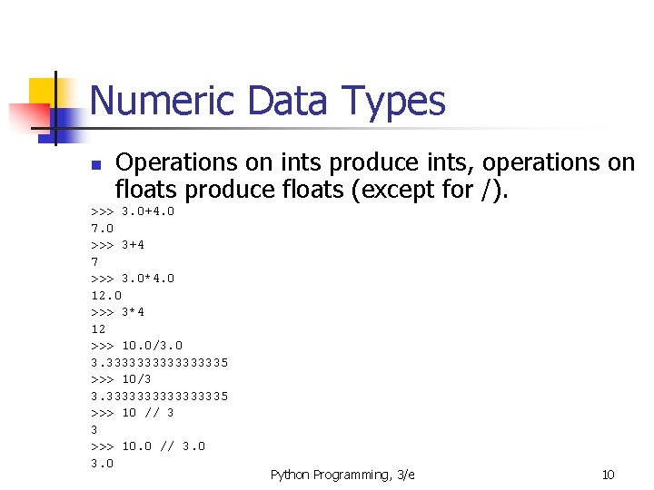 Numeric Data Types n Operations on ints produce ints, operations on floats produce floats Numeric Data Types n Operations on ints produce ints, operations on floats produce floats