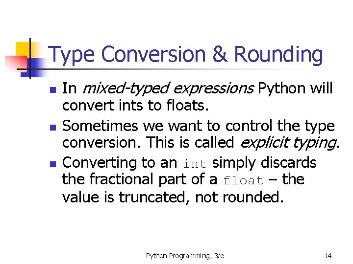 Type Conversion & Rounding n n n In mixed-typed expressions Python will convert ints Type Conversion & Rounding n n n In mixed-typed expressions Python will convert ints