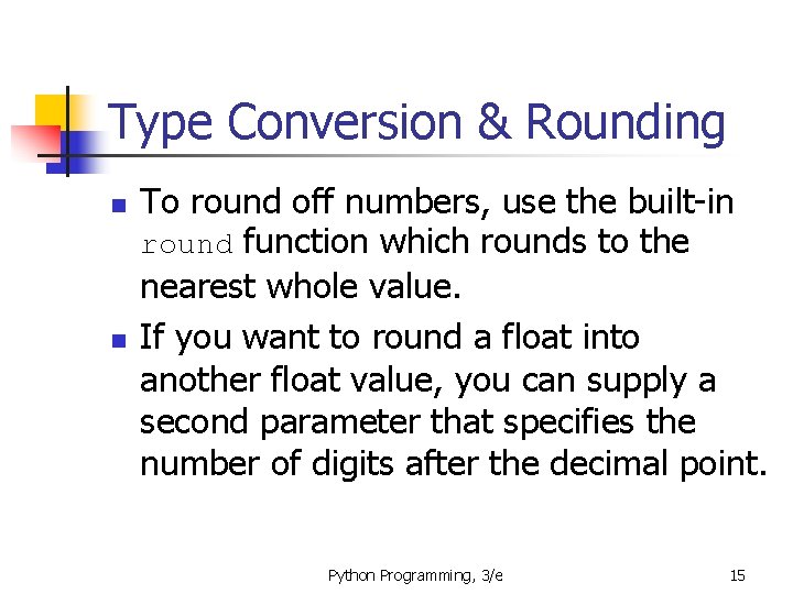 Type Conversion & Rounding n n To round off numbers, use the built-in round Type Conversion & Rounding n n To round off numbers, use the built-in round