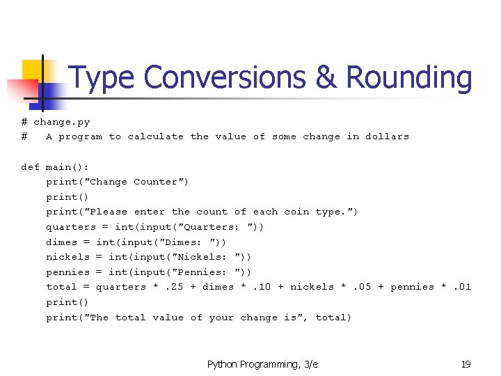 Type Conversions & Rounding # change. py # A program to calculate the value Type Conversions & Rounding # change. py # A program to calculate the value
