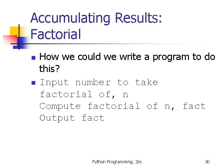 Accumulating Results: Factorial n n How we could we write a program to do Accumulating Results: Factorial n n How we could we write a program to do