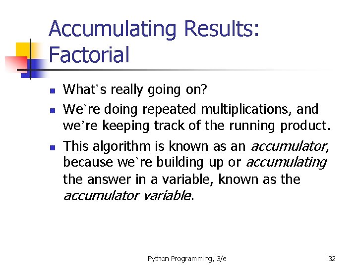 Accumulating Results: Factorial n n n What’s really going on? We’re doing repeated multiplications, Accumulating Results: Factorial n n n What’s really going on? We’re doing repeated multiplications,