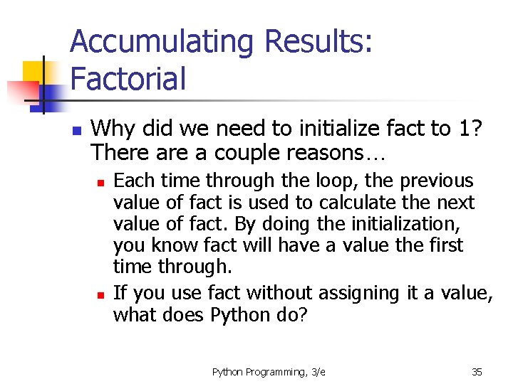 Accumulating Results: Factorial n Why did we need to initialize fact to 1? There Accumulating Results: Factorial n Why did we need to initialize fact to 1? There