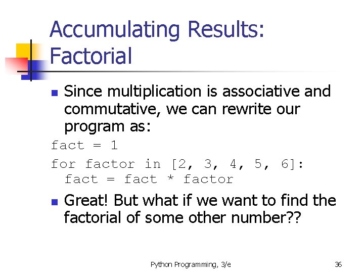 Accumulating Results: Factorial n Since multiplication is associative and commutative, we can rewrite our Accumulating Results: Factorial n Since multiplication is associative and commutative, we can rewrite our
