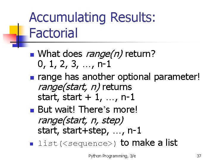 Accumulating Results: Factorial n What does range(n) return? 0, 1, 2, 3, …, n-1 Accumulating Results: Factorial n What does range(n) return? 0, 1, 2, 3, …, n-1