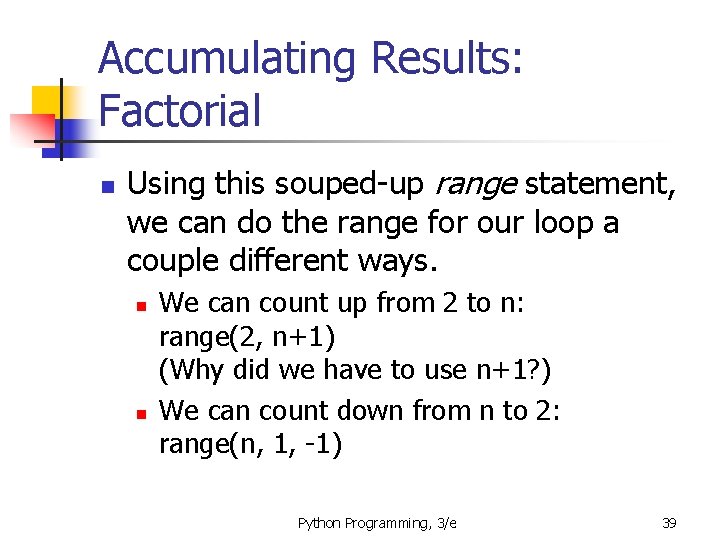 Accumulating Results: Factorial n Using this souped-up range statement, we can do the range Accumulating Results: Factorial n Using this souped-up range statement, we can do the range