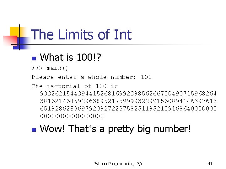 The Limits of Int What is 100!? n >>> main() Please enter a whole The Limits of Int What is 100!? n >>> main() Please enter a whole