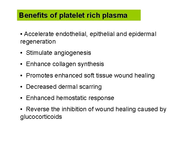 Benefits of platelet rich plasma • Accelerate endothelial, epithelial and epidermal regeneration • Stimulate