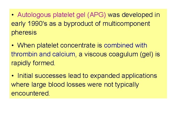  • Autologous platelet gel (APG) was developed in early 1990's as a byproduct