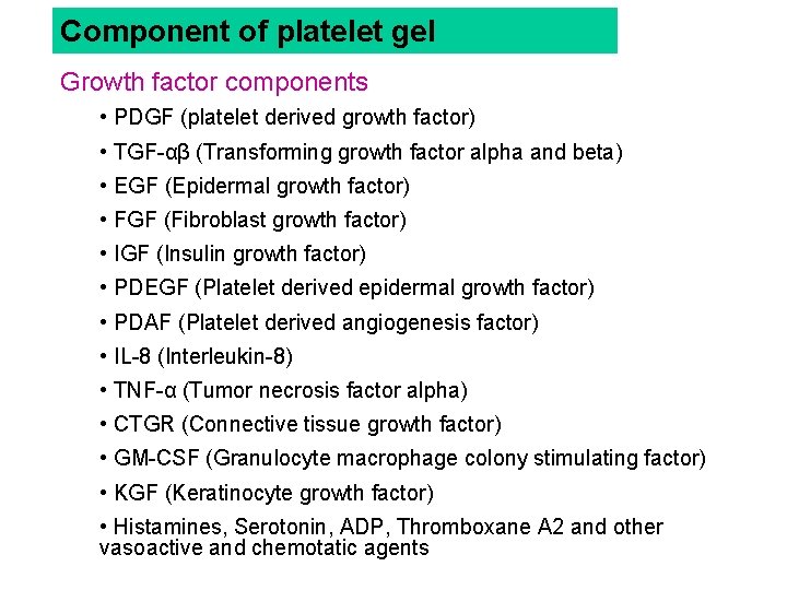 Component of platelet gel Growth factor components • PDGF (platelet derived growth factor) •