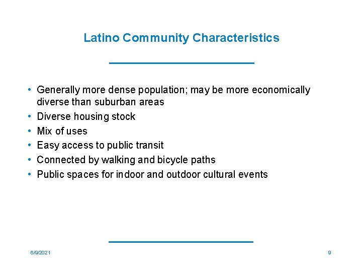 Latino Community Characteristics • Generally more dense population; may be more economically diverse than
