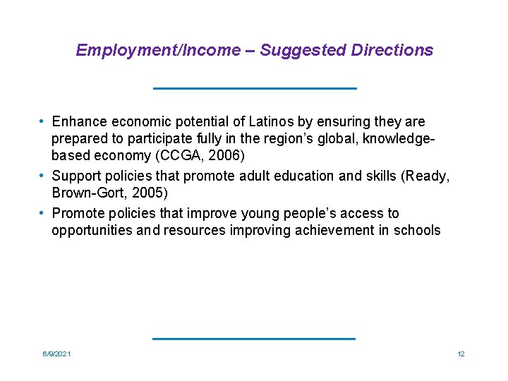 Employment/Income – Suggested Directions • Enhance economic potential of Latinos by ensuring they are