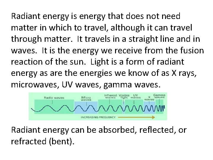 Radiant energy is energy that does not need matter in which to travel, although