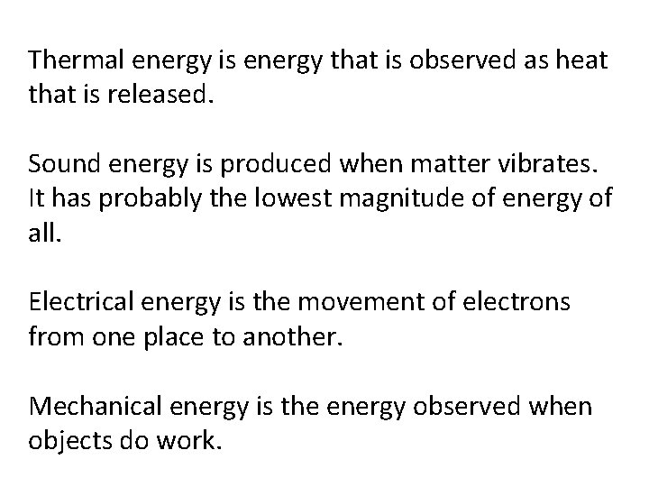 Thermal energy is energy that is observed as heat that is released. Sound energy