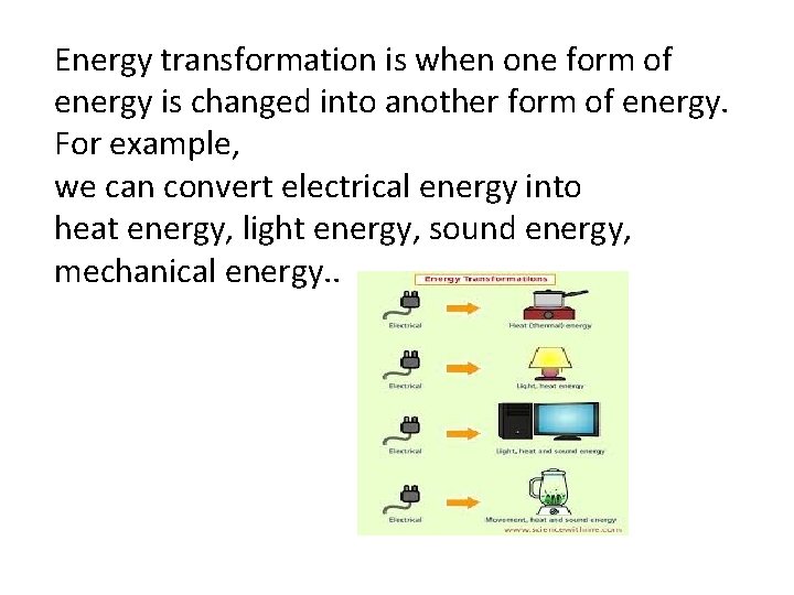 Energy transformation is when one form of energy is changed into another form of