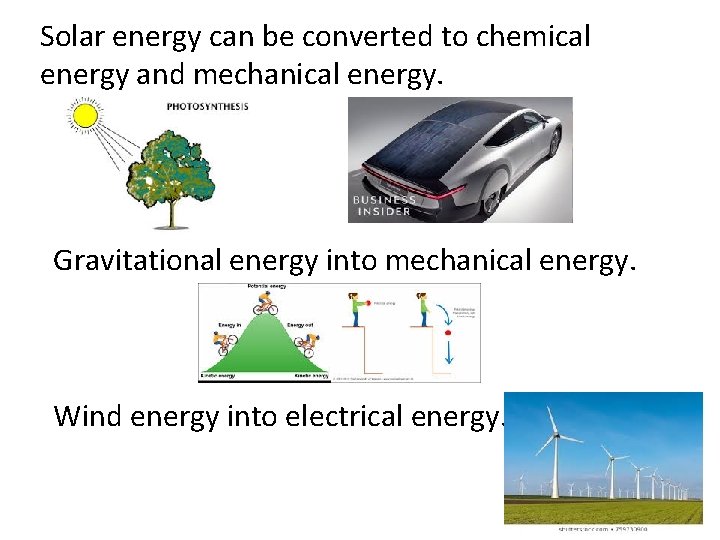 Solar energy can be converted to chemical energy and mechanical energy. Gravitational energy into