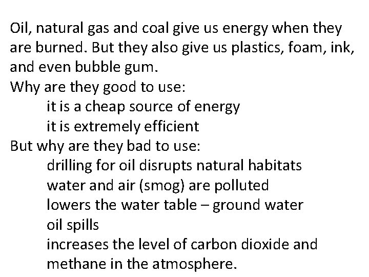 Oil, natural gas and coal give us energy when they are burned. But they