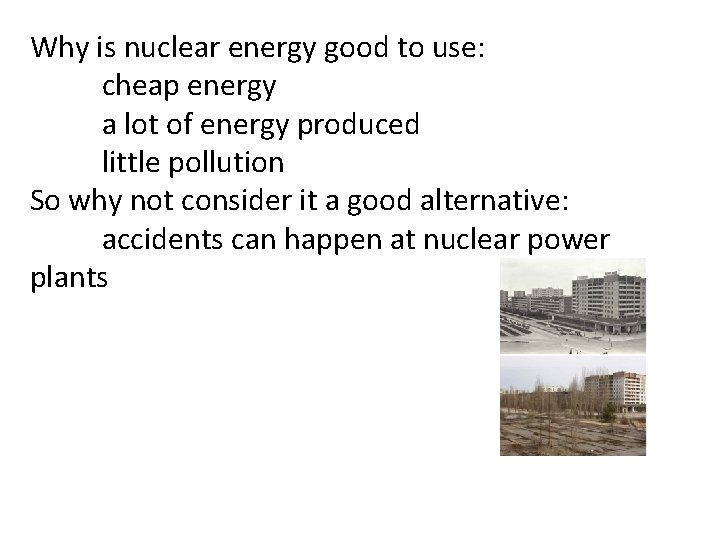Why is nuclear energy good to use: cheap energy a lot of energy produced