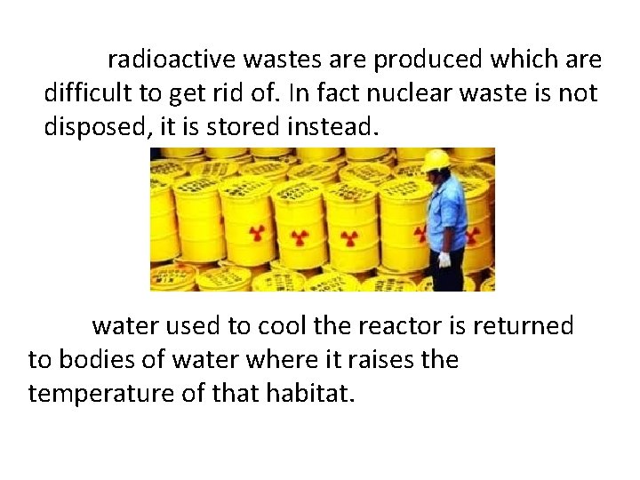 radioactive wastes are produced which are difficult to get rid of. In fact nuclear