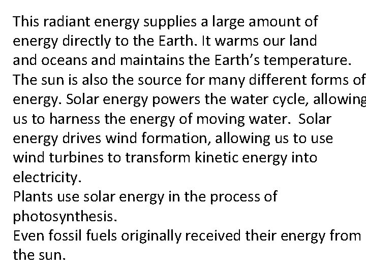 This radiant energy supplies a large amount of energy directly to the Earth. It