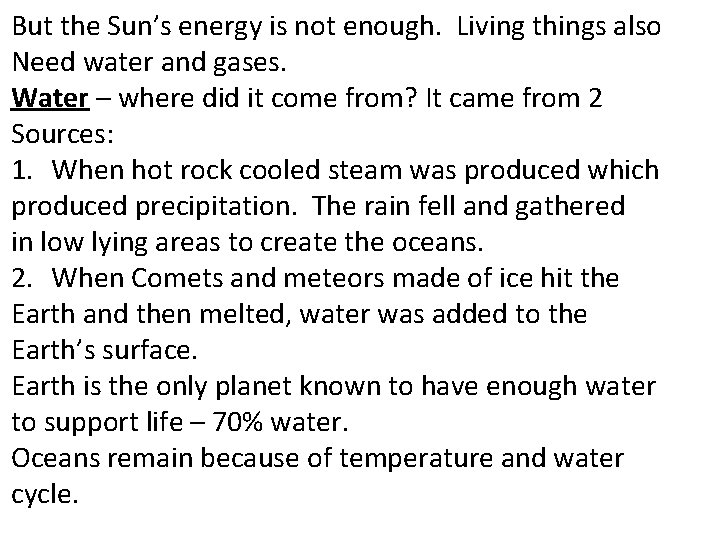 But the Sun’s energy is not enough. Living things also Need water and gases.